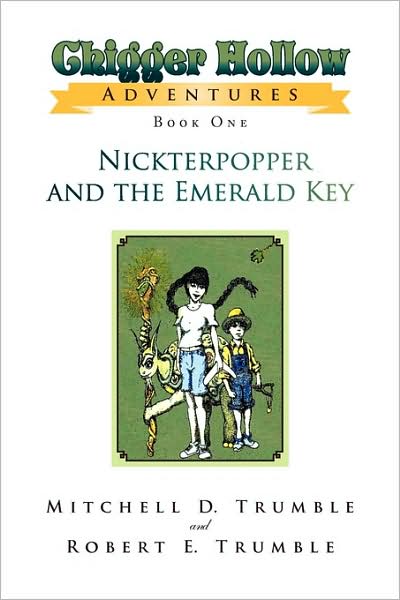 Cover for Mitchell or Robert Trumble · Chigger Hollow Adventures: Book One- Nickterpopper and the Emerald Key (Paperback Book) (2009)