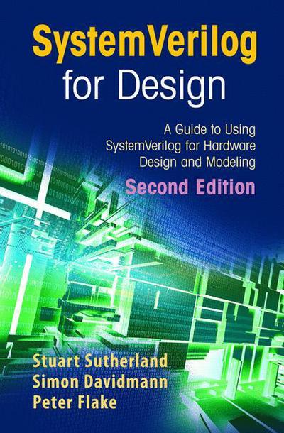 Cover for Stuart Sutherland · Systemverilog for Design: a Guide to Using Systemverilog for Hardware Design and Modeling (Taschenbuch) [2nd Ed. Softcover of Orig. Ed. 2006 edition] (2010)