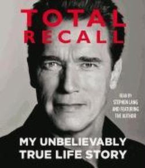 Total Recall: My Unbelievably True Life Story - Arnold Schwarzenegger - Audio Book - Simon & Schuster Audio - 9781442353251 - October 1, 2012