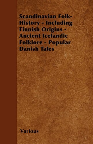 Cover for Scandinavian Folk-history - Including Finnish Origins - Ancient Icelandic Folklore - Popular Danish Tales (Paperback Book) (2010)