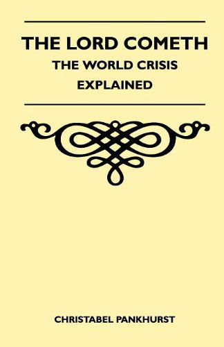 The Lord Cometh - the World Crisis Explained - Christabel Pankhurst - Książki - Jepson Press - 9781446508251 - 9 listopada 2010