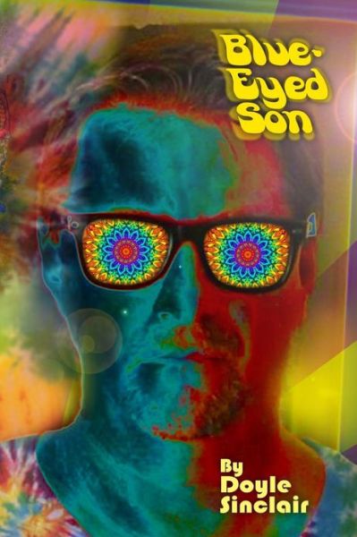 Cover for Doyle W. Sinclair · Blue-eyed Son: Take a Psychedelic Trip Through the 60's and 70's (Paperback Book) (2009)