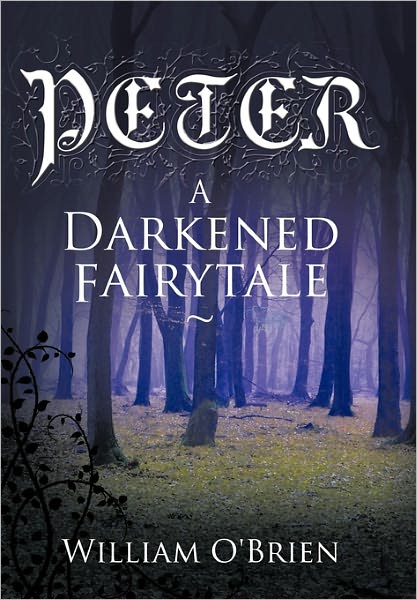 Peter: a Darkened Fairytale - William O'brien - Books - AuthorHouse - 9781452000251 - March 17, 2011