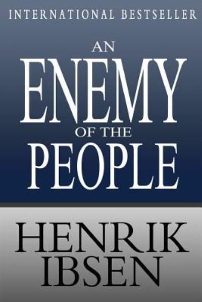 An Enemy of the People - Henrik Ibsen - Books - CreateSpace Independent Publishing Platf - 9781453793251 - August 29, 2010