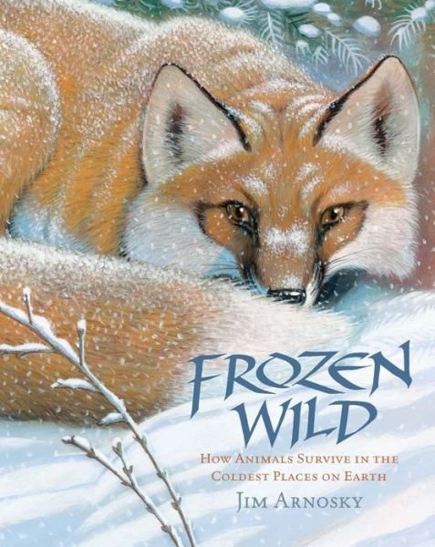 Cover for Jim Arnosky · Frozen Wild: How Animals Survive in the Coldest Places on Earth (Gebundenes Buch) (2015)