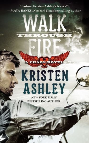 Walk Through Fire - Chaos - Kristen Ashley - Bøger - Grand Central Publishing - 9781455533251 - 27. oktober 2015