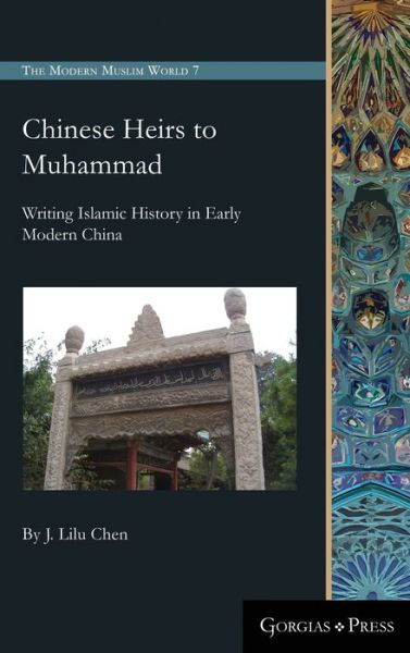 Cover for Lilu Chen · Chinese Heirs to Muhammad: Writing Islamic History in Early Modern China (Hardcover Book) (2021)