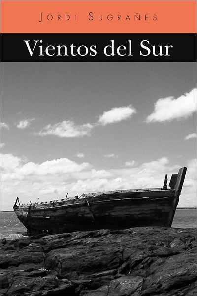 Vientos Del Sur - Jordi Sugrañes - Books - PalibrioSpain - 9781463325251 - September 18, 2012