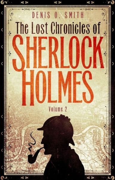 The Lost Chronicles of Sherlock Holmes, Volume 2 - Denis Smith - Kirjat - Little, Brown Book Group - 9781472136251 - torstai 3. maaliskuuta 2016