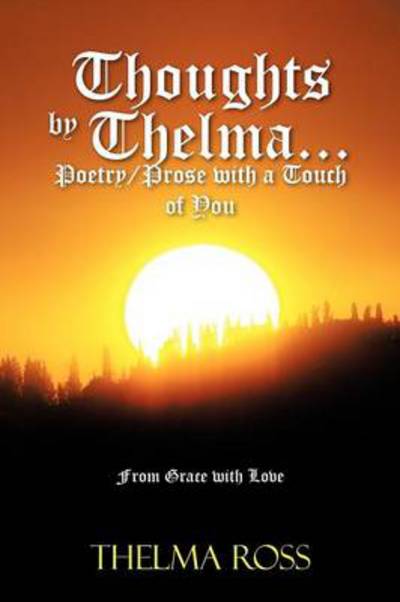 Cover for Thelma Ross · Thoughts by Thelma. . . Poetry / Prose with a Touch of You: from Grace with Love (Paperback Book) (2012)