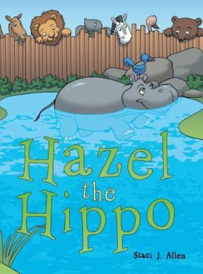 Cover for Staci J Allen · Hazel the Hippo (Hardcover Book) (2016)