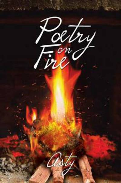 Cover for Asty · Poetry on Fire (Paperback Book) (2013)