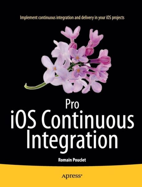 Cover for Romain Pouclet · Pro iOS Continuous Integration (Paperback Book) [1st edition] (2014)