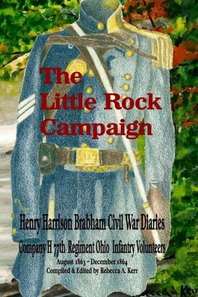 Cover for Ms Rebecca a Kerr · The Little Rock Campaign: Henry Harrison Brabham Civil War Diaries Company H 77th Regimant Ohio Infantry Volunteers August 1863 December 1864 (Paperback Bog) (2014)