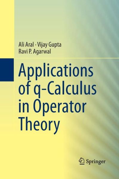 Cover for Ali Aral · Applications of q-Calculus in Operator Theory (Paperback Book) [2013 edition] (2015)