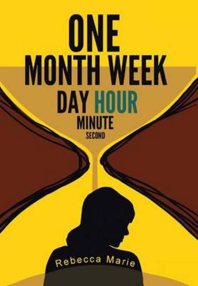 Cover for Rebecca Marie · One Month Week Day Hour Minute Second (Hardcover Book) (2014)