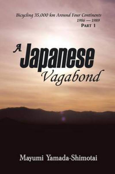 Cover for Mayumi Yamada-shimotai · A Japanese Vagabond: Bicycling 35,000 Km Around Four Continents 1986-1989 Part 1 (Paperback Book) (2014)