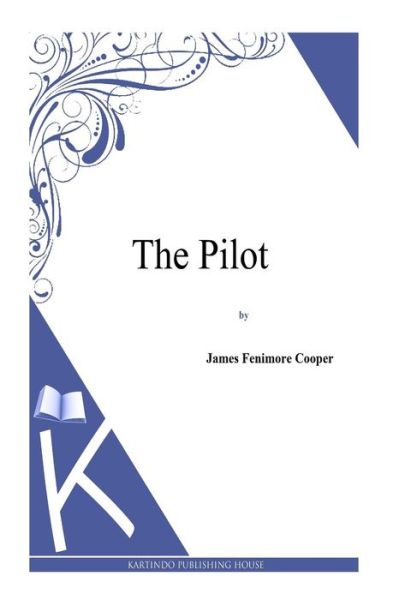 The Pilot - J Fenimore Cooper - Książki - Createspace - 9781494817251 - 31 grudnia 2013
