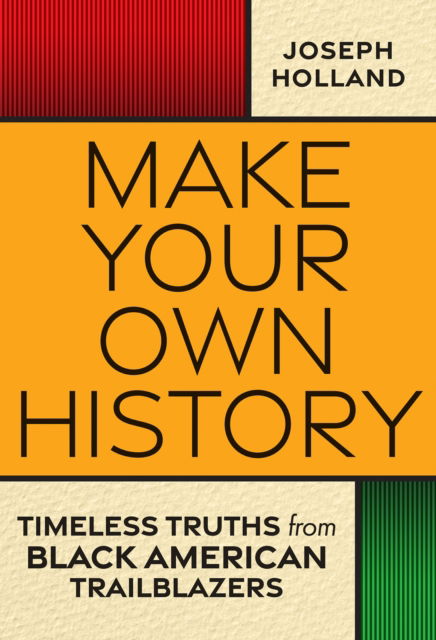 Cover for Joseph Holland · Make Your Own History: Timeless Truths from Black American Trailblazers (Hardcover bog) (2023)