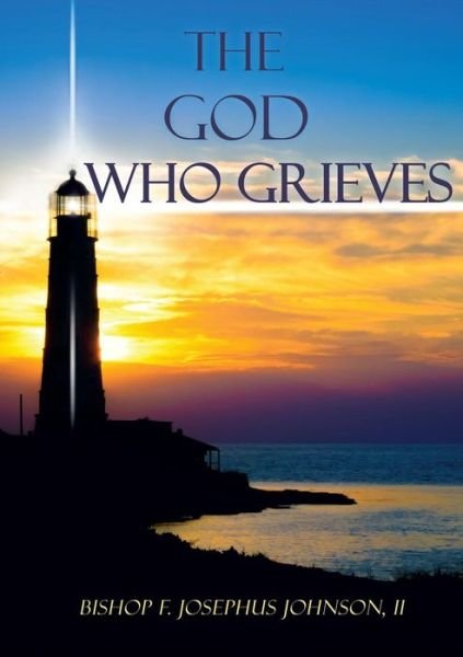 Cover for II Bishop F Josephus (Joey) Johnson · The God Who Grieves (Taschenbuch) (2017)