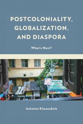 Cover for Ashmita Khasnabish · Postcoloniality, Globalization, and Diaspora: What's Next? (Paperback Book) (2023)