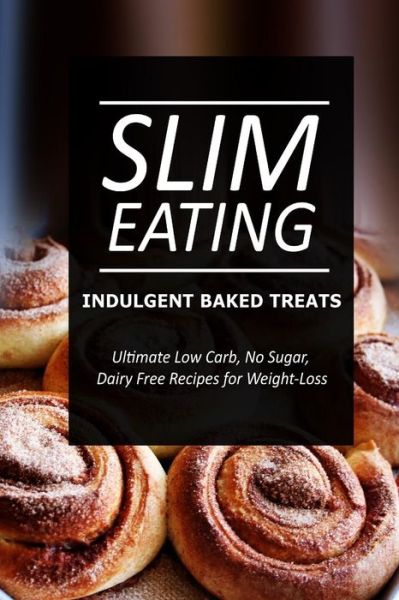 Cover for Slim Eating · Slim Eating - Indulgent Baked Treats: Skinny Recipes for Fat Loss and a Flat Belly (Paperback Book) (2014)