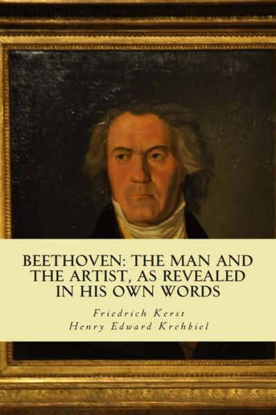 Cover for Friedrich Kerst · Beethoven: the Man and the Artist, As Revealed in His Own Words (Paperback Book) (2014)