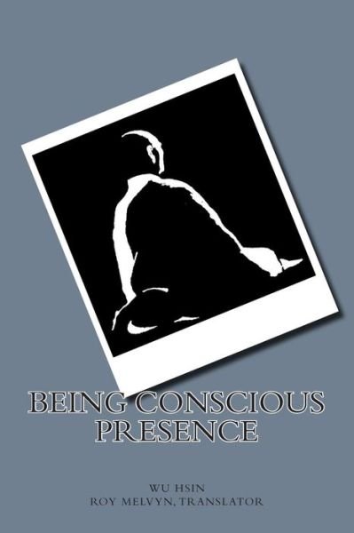 Cover for Wu Hsin · Being Conscious Presence (Paperback Book) (2014)