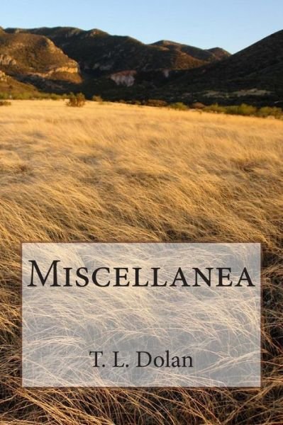 Miscellanea - T L Dolan - Books - Createspace - 9781502772251 - March 24, 2015