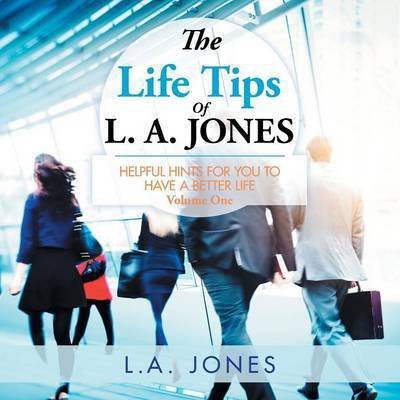 Cover for L a Jones · The Life Tips of L. A. Jones: Helpful Hints for You to Have a Better Life (Paperback Bog) (2015)