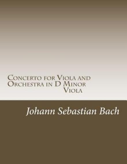 Cover for Johann Sebastian Bach · Concerto for Viola and Orchestra in D Minor: Solo Viola (Paperback Book) (2015)