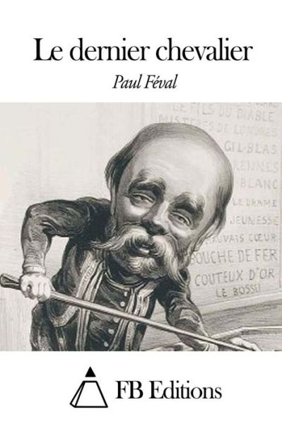 Le Dernier Chevalier - Paul Feval - Books - Createspace - 9781507834251 - February 2, 2015