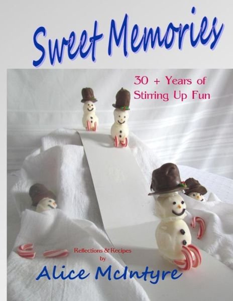 Sweet Memories: 30 + Years of Stirring Up Fun - Alice Mcintyre - Kirjat - Createspace - 9781507847251 - lauantai 28. helmikuuta 2015