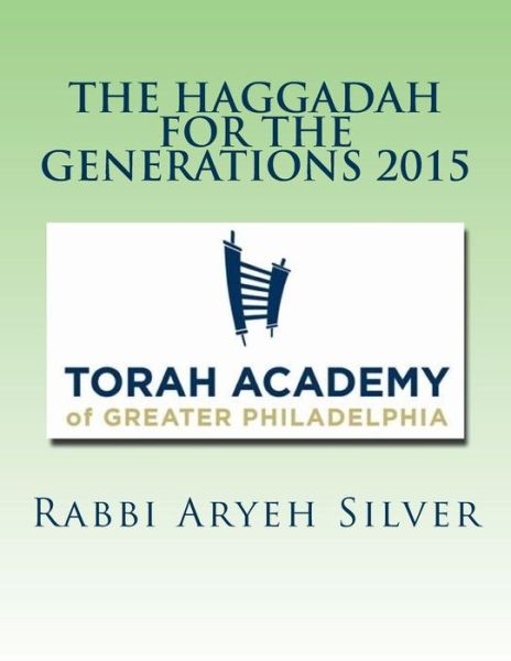 Cover for Rabbi Aryeh Silver · The Haggadah for the Generations 2015: Helping Connect the Seder to Your Family's History (Paperback Book) (2015)