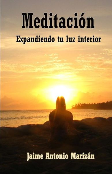 Cover for Jaime Antonio Marizan · Meditacion: Expandiendo Tu Luz Interior (Paperback Book) (2015)