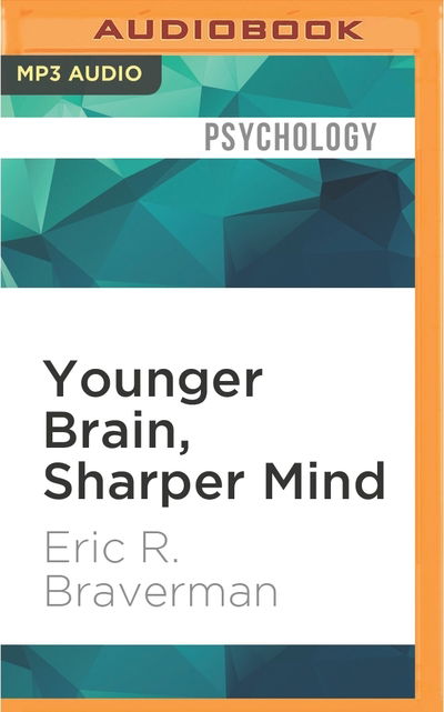 Cover for Eric R. Braverman · Younger Brain, Sharper Mind (MP3-CD) (2016)