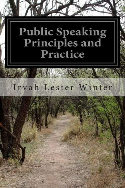 Public Speaking Principles and Practice - Irvah Lester Winter - Books - Createspace - 9781512078251 - May 7, 2015