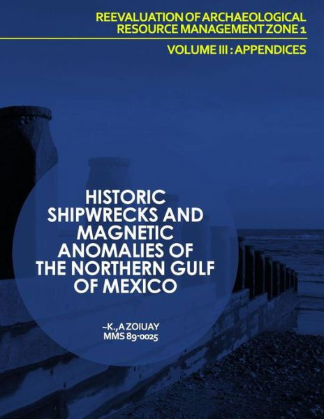 Cover for U S Department of the Interior · Historic Shipwrecks and Magnetic Anomalies of the Northern Gulf of Mexico Reevaluation of Archaeological Resource Management Zone 1 Volume Iii: Append (Paperback Book) (2015)