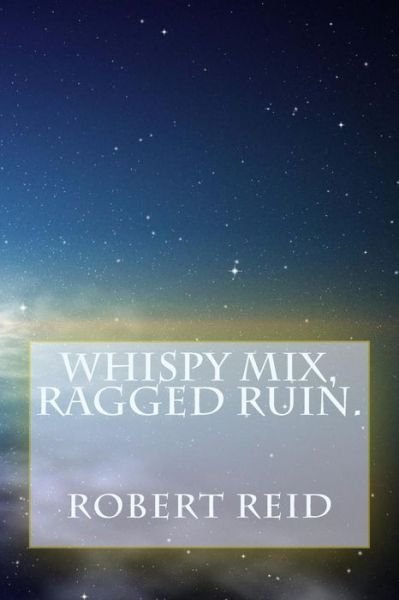 Cover for Robert Reid · Whispy Mix, Ragged Ruin. (Paperback Book) (2015)