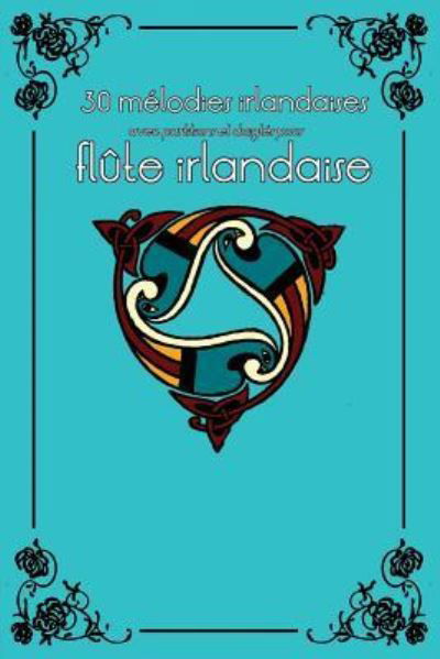 30 melodies irlandaises avec partitions et doigtes pour flute irlandaise - Stephen Ducke - Książki - Createspace Independent Publishing Platf - 9781519178251 - 14 listopada 2015