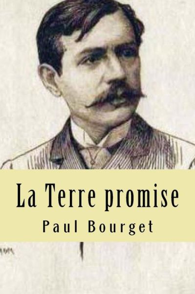 La Terre promise - Paul Bourget - Kirjat - Createspace Independent Publishing Platf - 9781519350251 - maanantai 16. marraskuuta 2015