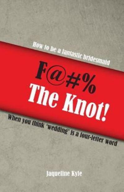 Cover for Jaqueline Kyle · F@#% the Knot! (Pocketbok) (2012)