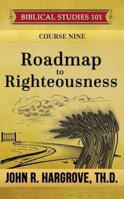 Cover for John R Hargrove Th D · Roadmap to Righteousness (Paperback Bog) (2016)