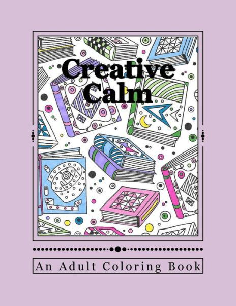 Creative Calm - J and I Publishing - Bøger - Createspace Independent Publishing Platf - 9781523773251 - 31. januar 2016