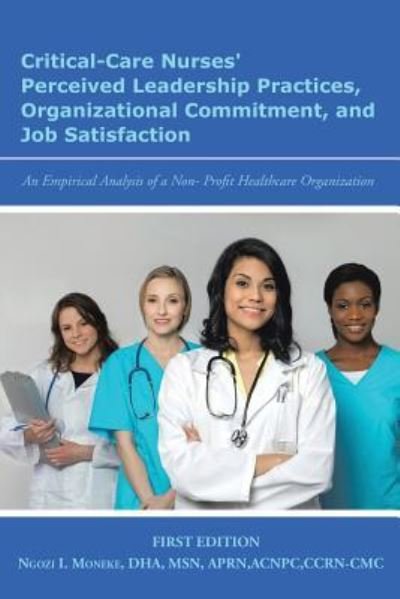 Cover for Ngozi  I. Moneke · Critical-Care Nurses? Perceived Leadership Practices, Organizational Commitment, and Job Satisfaction (Paperback Book) (2016)