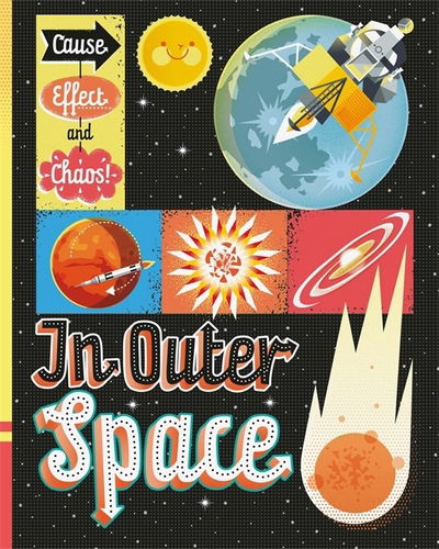 Cause, Effect and Chaos!: In Outer Space - Cause, Effect and Chaos! - Paul Mason - Books - Hachette Children's Group - 9781526305251 - May 14, 2020