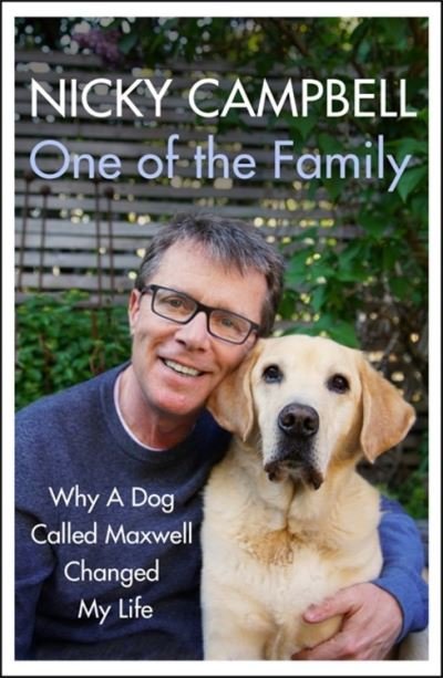Cover for Nicky Campbell · One of the Family: Why A Dog Called Maxwell Changed My Life - The Sunday Times bestseller (Hardcover Book) (2021)