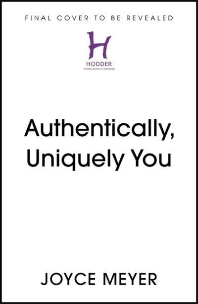 Authentically, Uniquely You: Living Free from Comparison and the Need to Please - Joyce Meyer - Books - John Murray Press - 9781529375251 - September 16, 2021