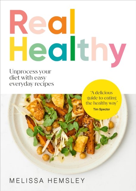 Real Healthy: Unprocess your diet with easy, everyday recipes - Melissa Hemsley - Bøger - Ebury Publishing - 9781529940251 - 11. juli 2024
