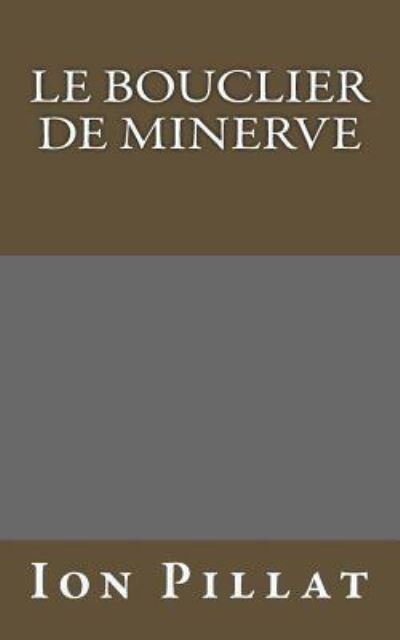 Cover for Ion Pillat · Le Bouclier de Minerve (Paperback Book) (2016)